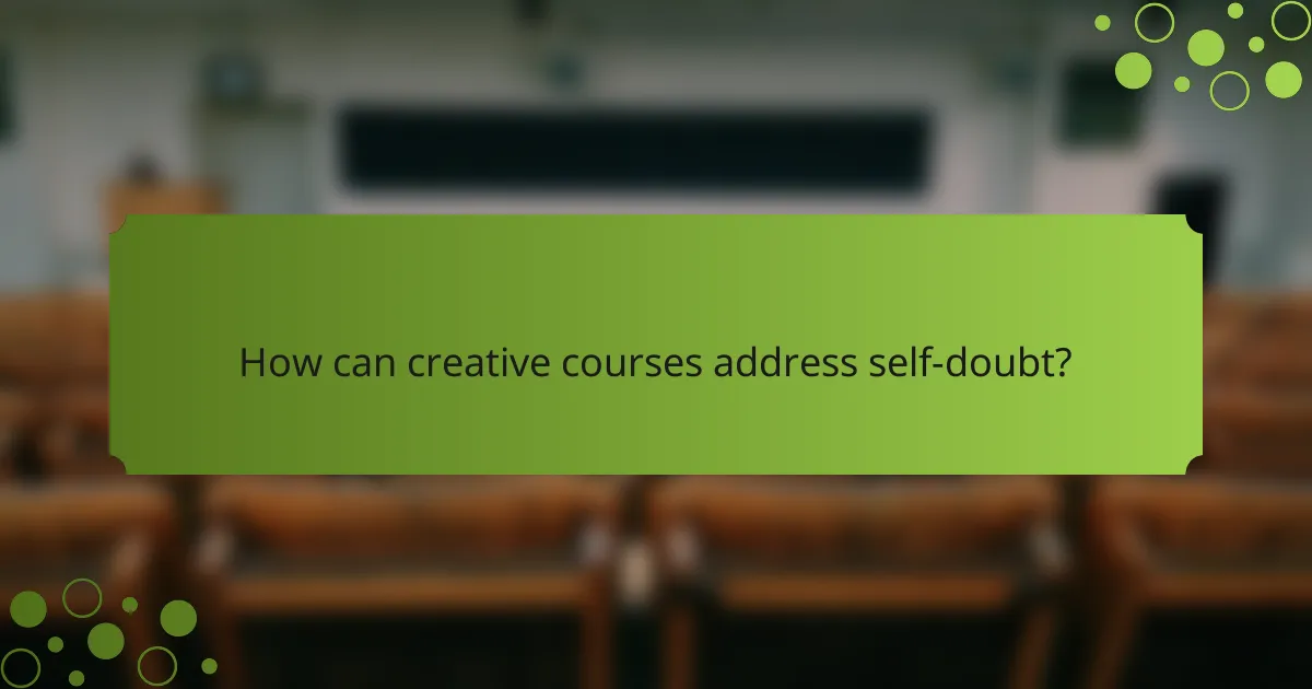 How can creative courses address self-doubt?