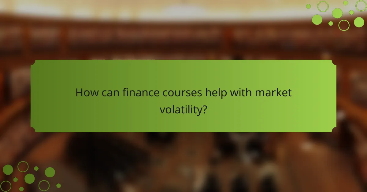 How can finance courses help with market volatility?