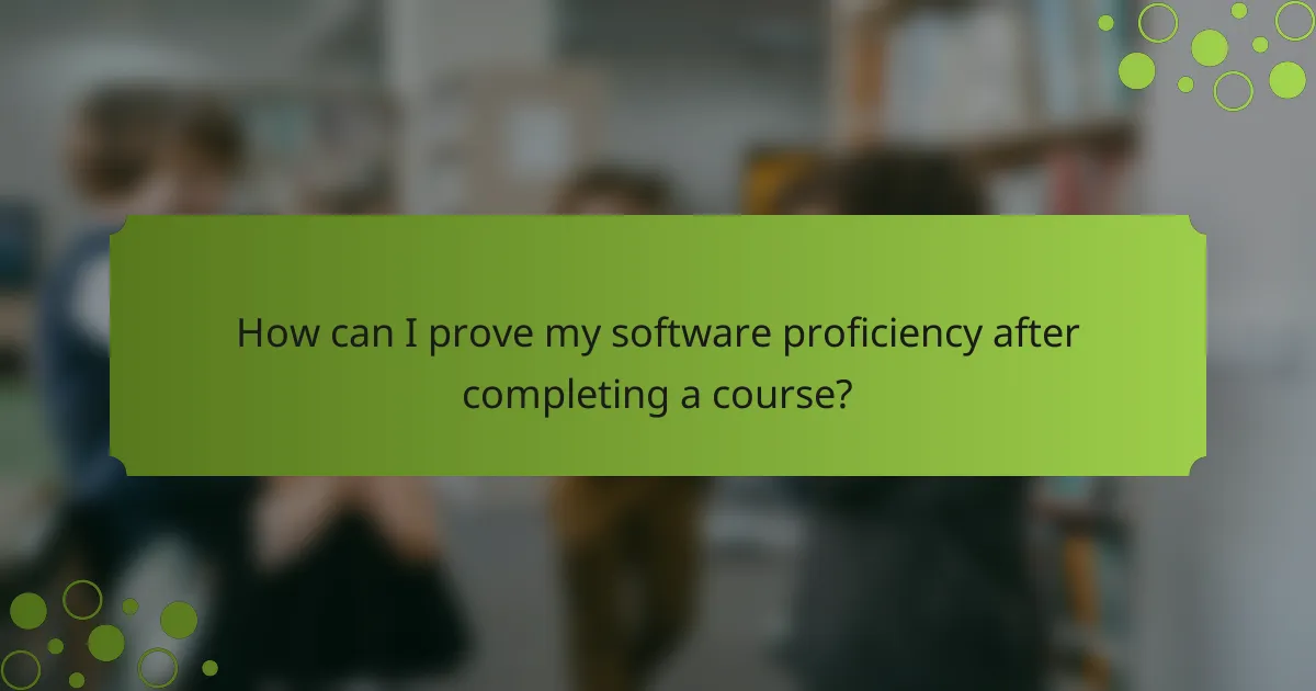 How can I prove my software proficiency after completing a course?