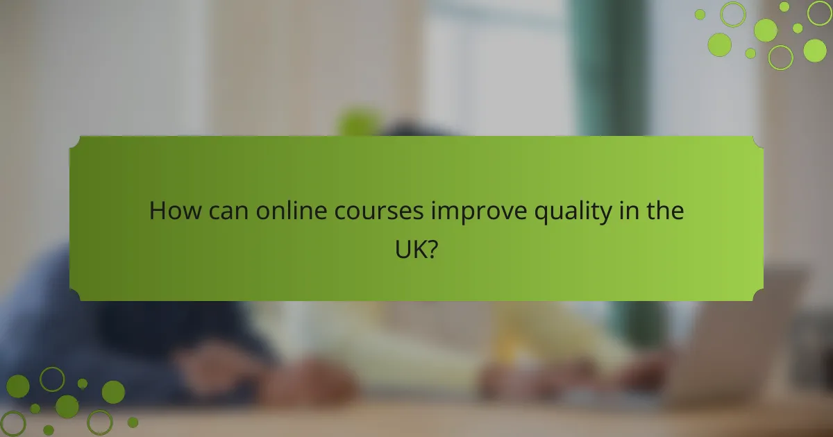 How can online courses improve quality in the UK?