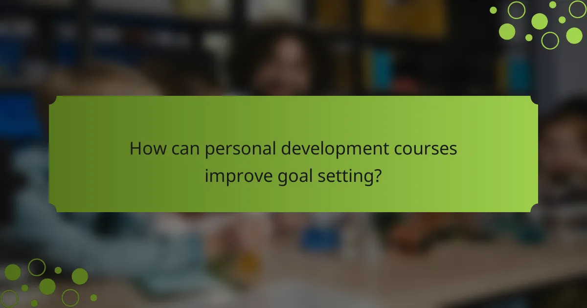 How can personal development courses improve goal setting?