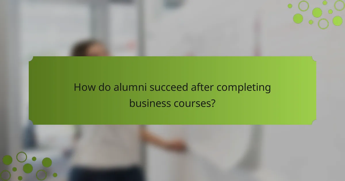 How do alumni succeed after completing business courses?