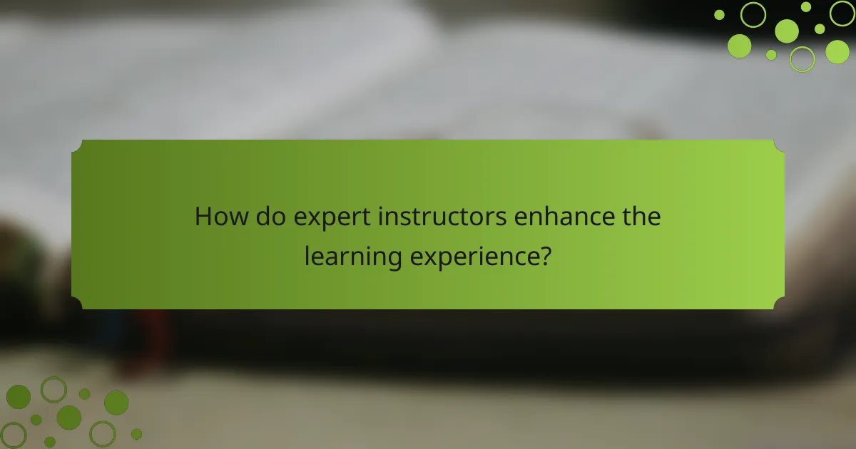 How do expert instructors enhance the learning experience?