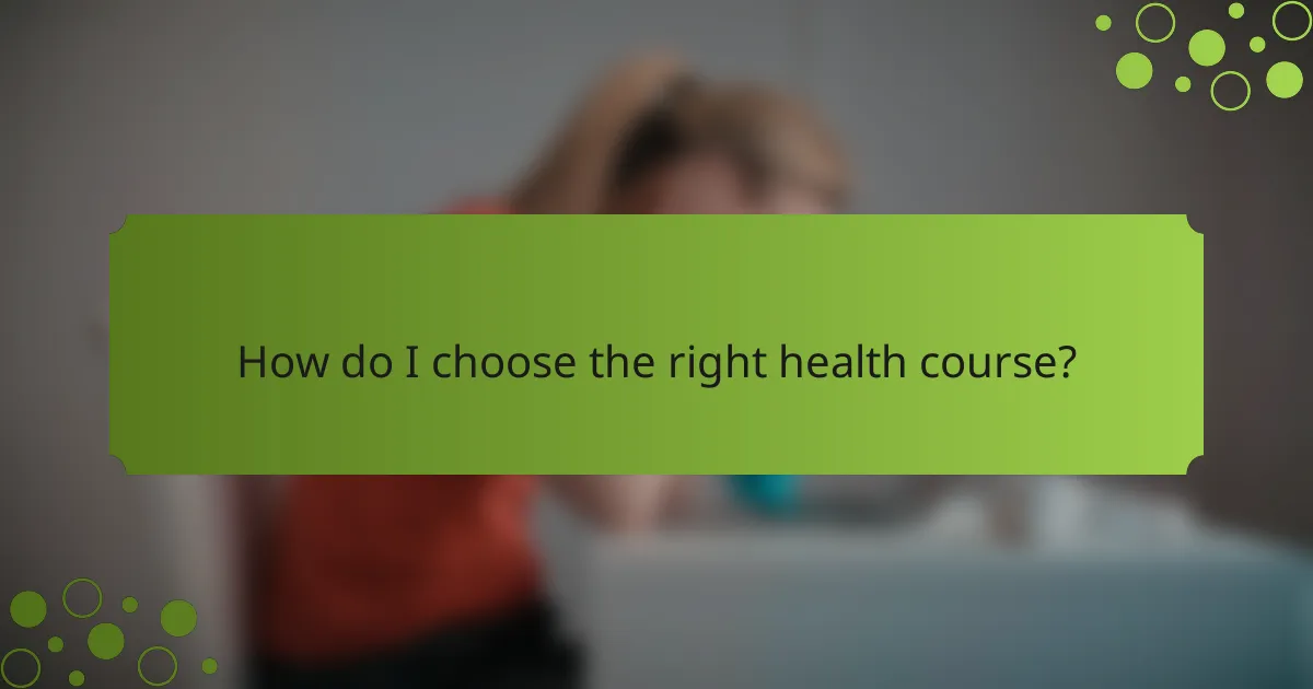 How do I choose the right health course?