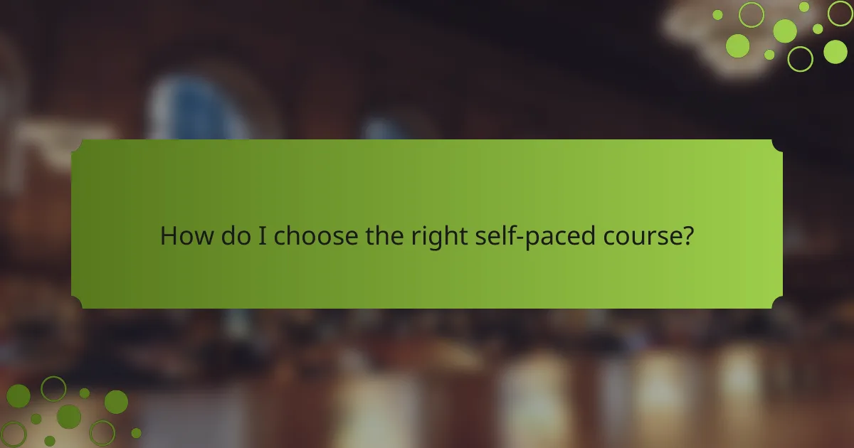 How do I choose the right self-paced course?