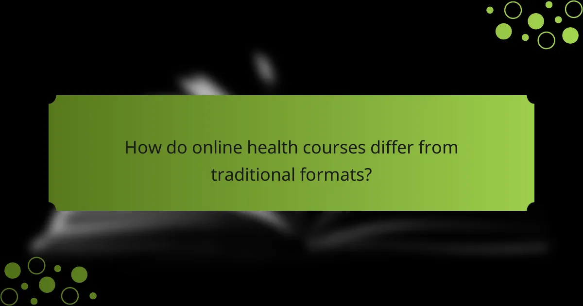 How do online health courses differ from traditional formats?