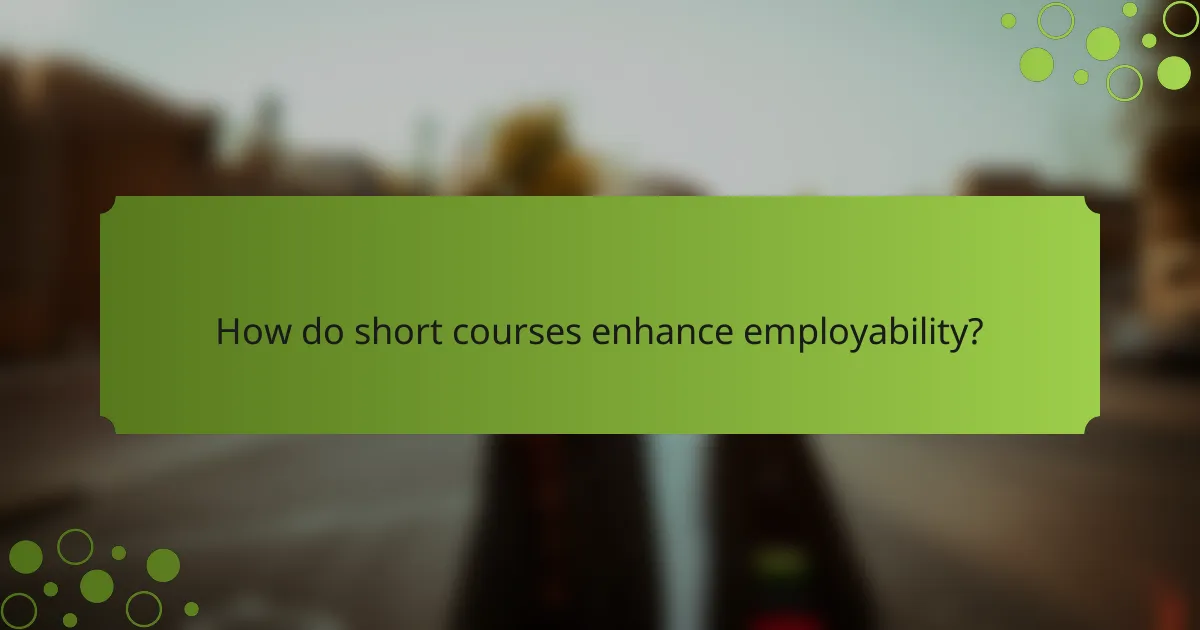 How do short courses enhance employability?