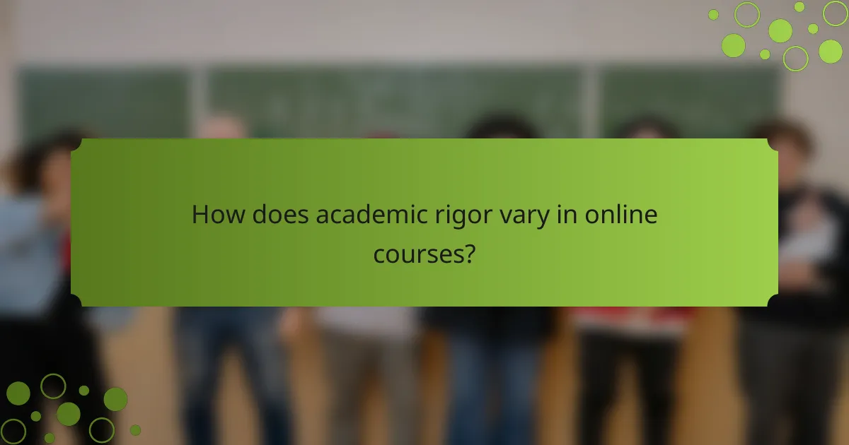 How does academic rigor vary in online courses?