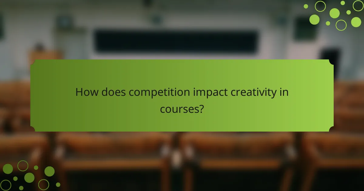 How does competition impact creativity in courses?