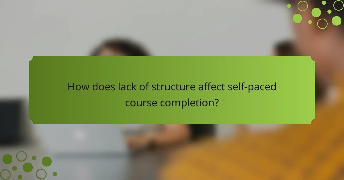 How does lack of structure affect self-paced course completion?