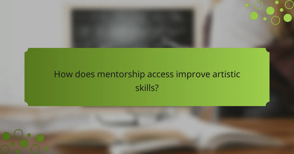 How does mentorship access improve artistic skills?