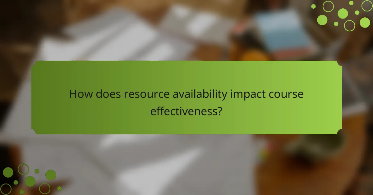 How does resource availability impact course effectiveness?