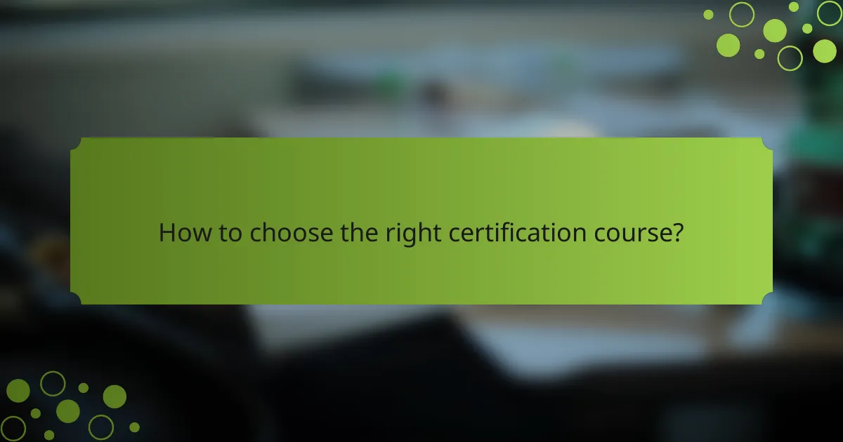 How to choose the right certification course?