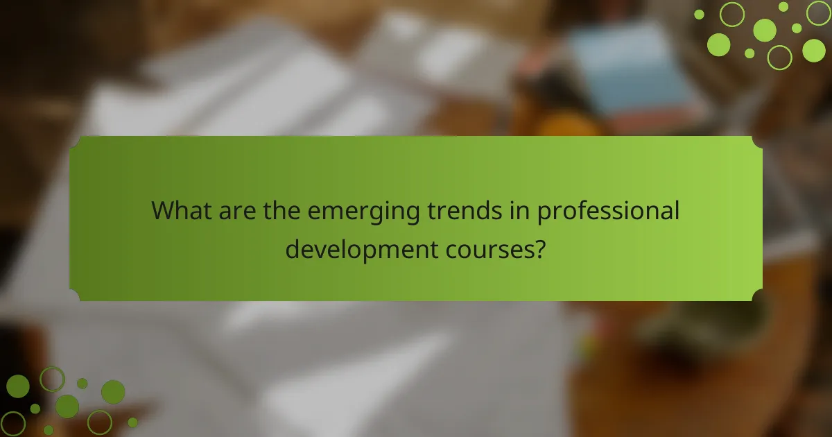 What are the emerging trends in professional development courses?