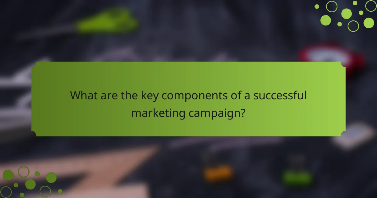 What are the key components of a successful marketing campaign?