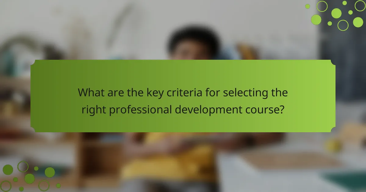 What are the key criteria for selecting the right professional development course?