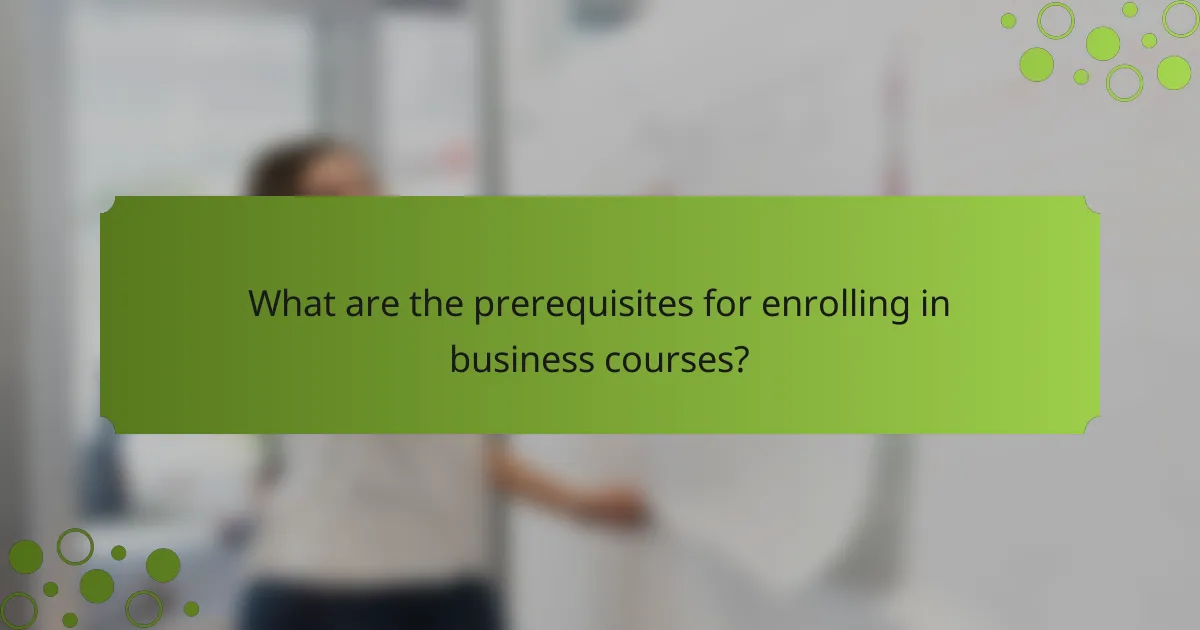 What are the prerequisites for enrolling in business courses?