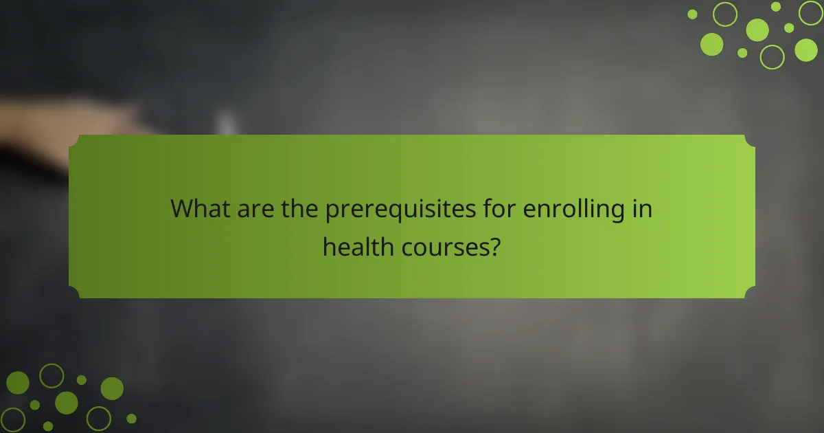 What are the prerequisites for enrolling in health courses?