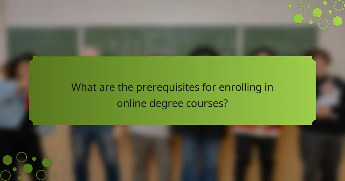 What are the prerequisites for enrolling in online degree courses?