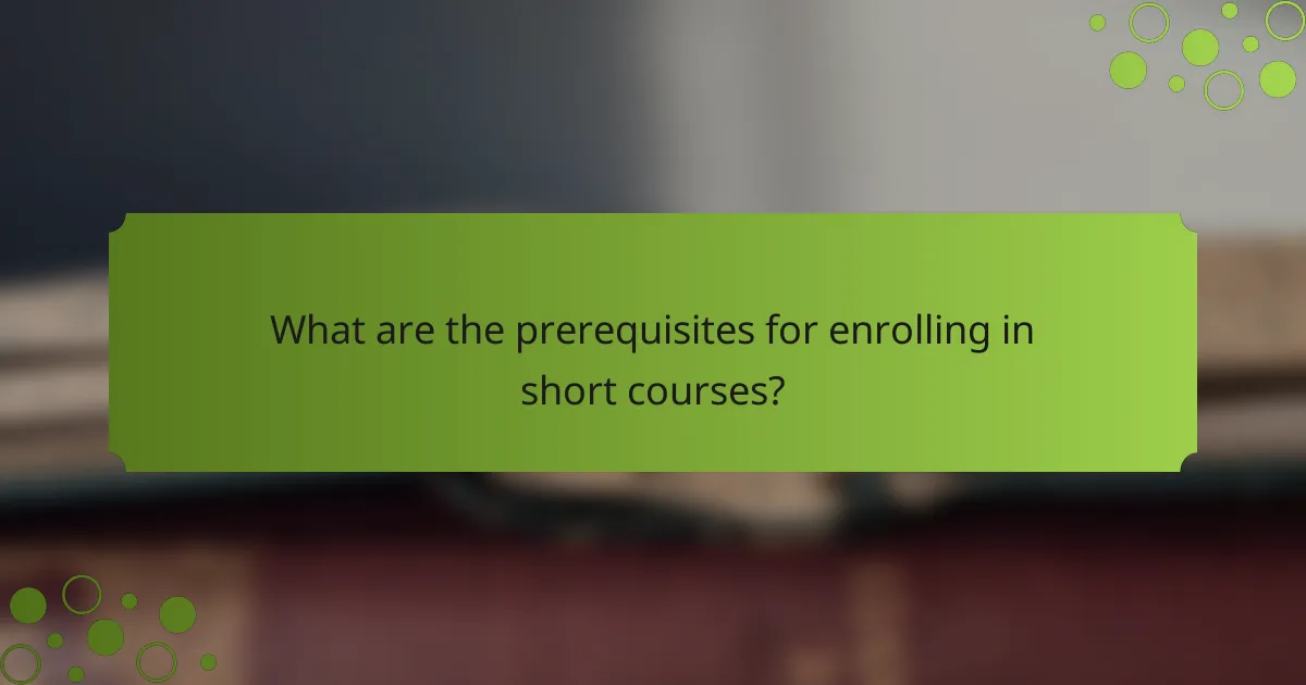 What are the prerequisites for enrolling in short courses?