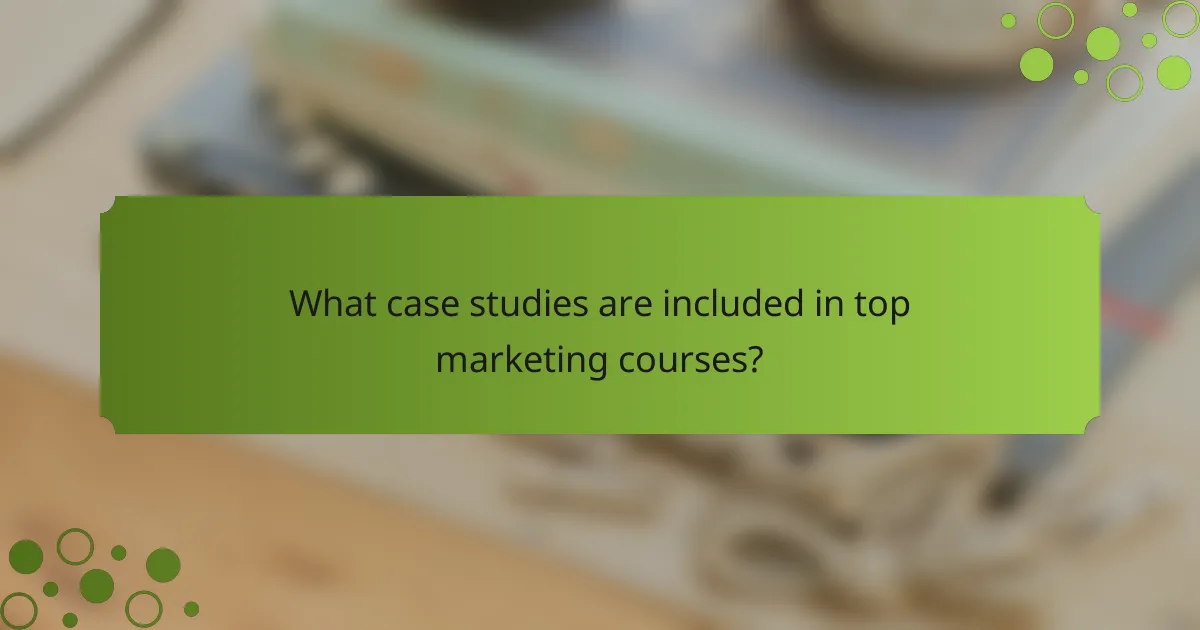 What case studies are included in top marketing courses?
