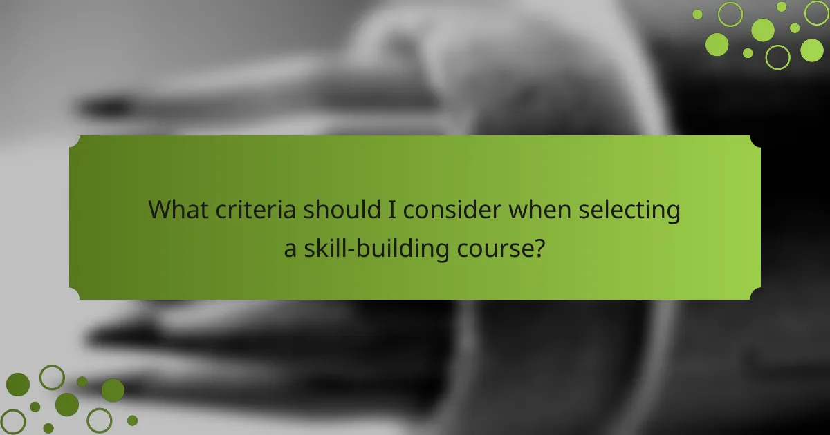 What criteria should I consider when selecting a skill-building course?