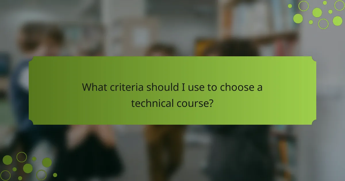 What criteria should I use to choose a technical course?