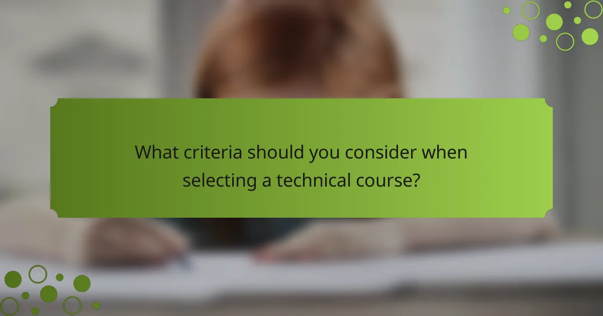 What criteria should you consider when selecting a technical course?