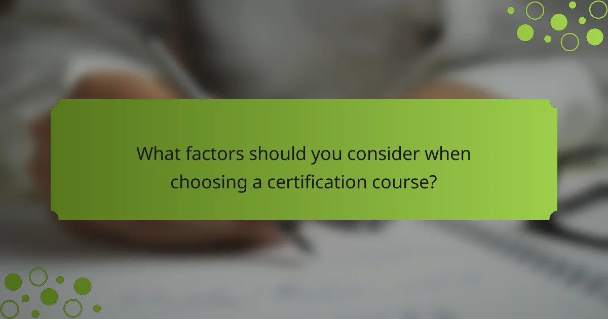 What factors should you consider when choosing a certification course?