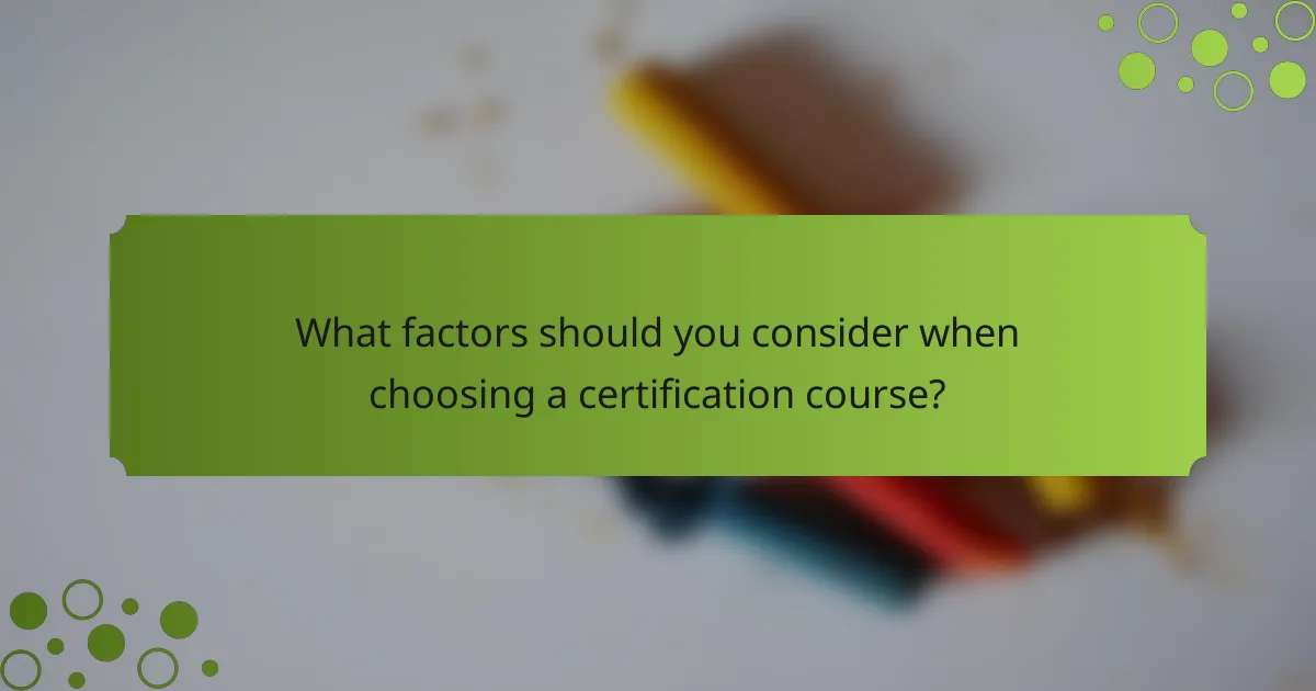 What factors should you consider when choosing a certification course?