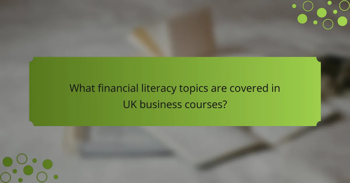 What financial literacy topics are covered in UK business courses?
