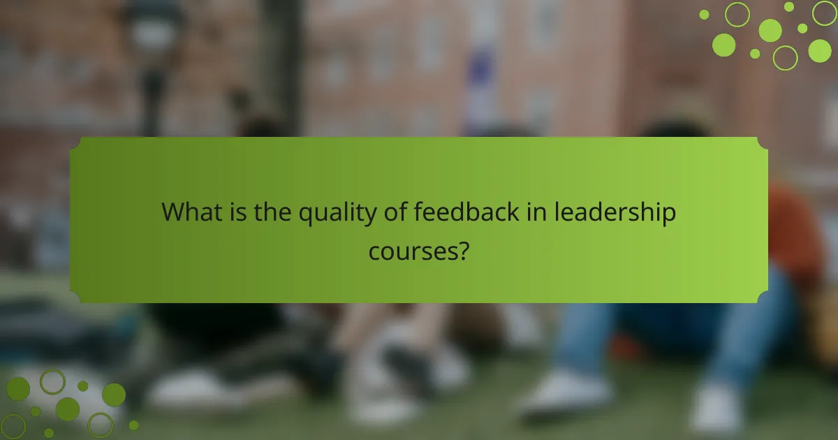 What is the quality of feedback in leadership courses?