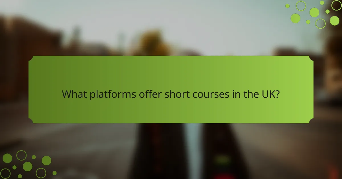 What platforms offer short courses in the UK?