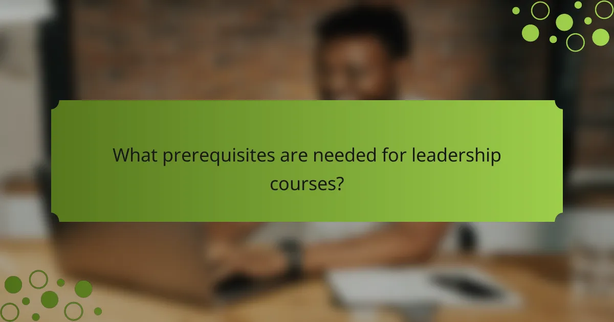 What prerequisites are needed for leadership courses?