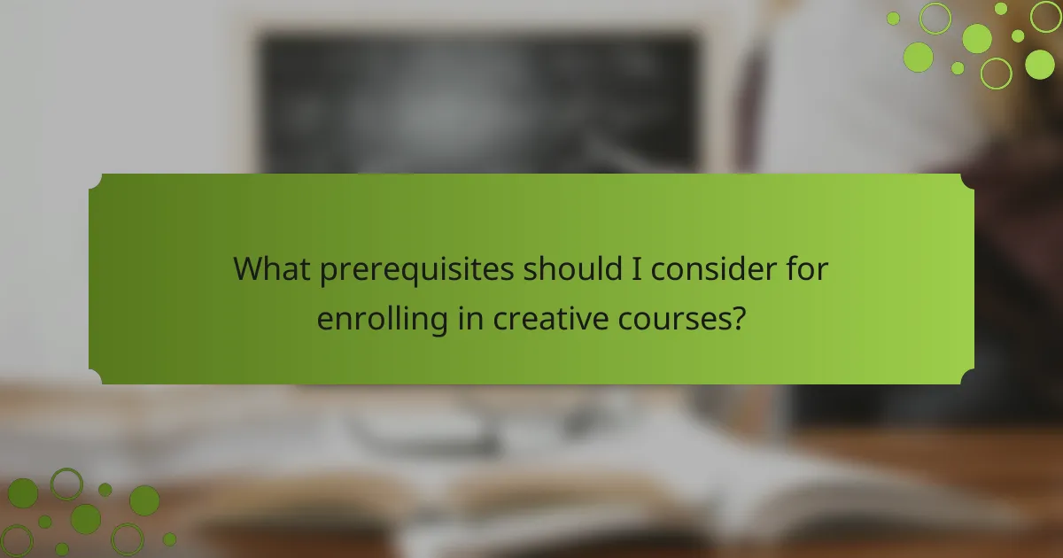 What prerequisites should I consider for enrolling in creative courses?