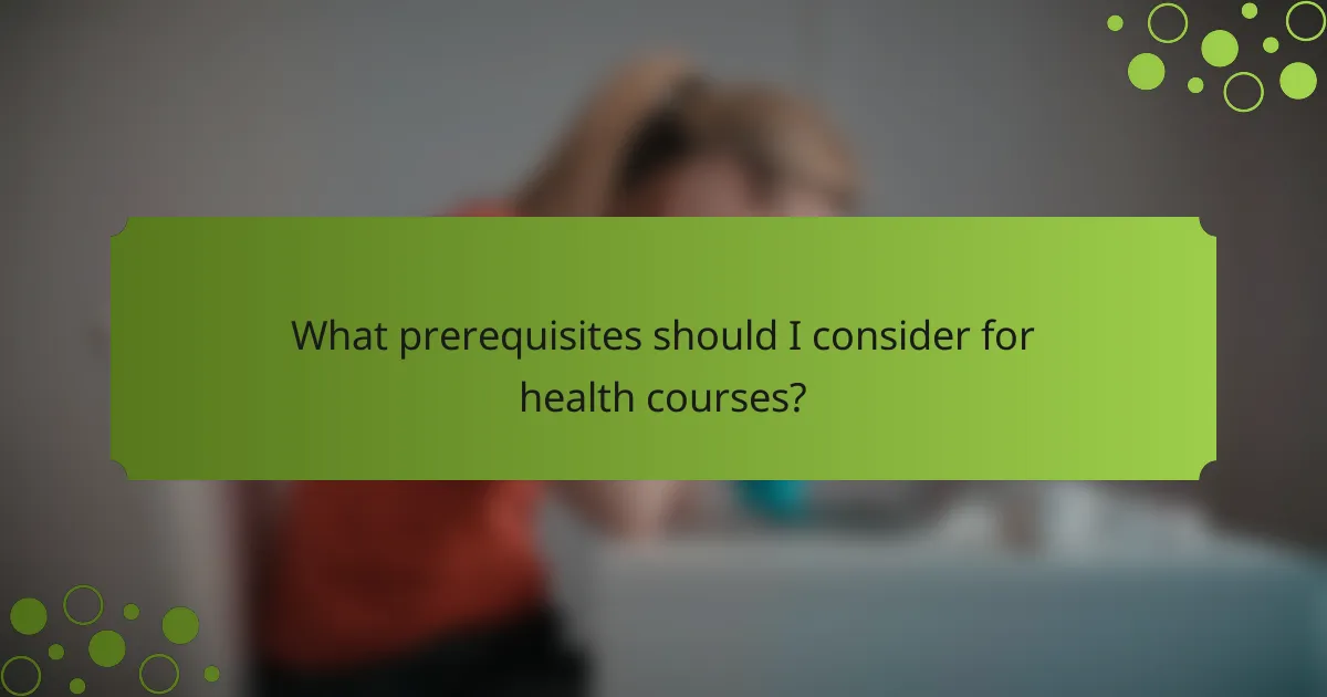What prerequisites should I consider for health courses?