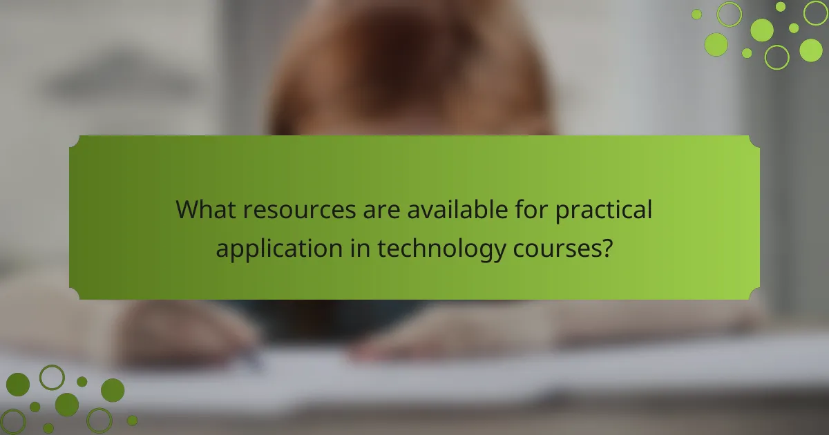 What resources are available for practical application in technology courses?