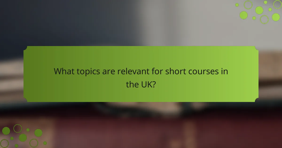 What topics are relevant for short courses in the UK?